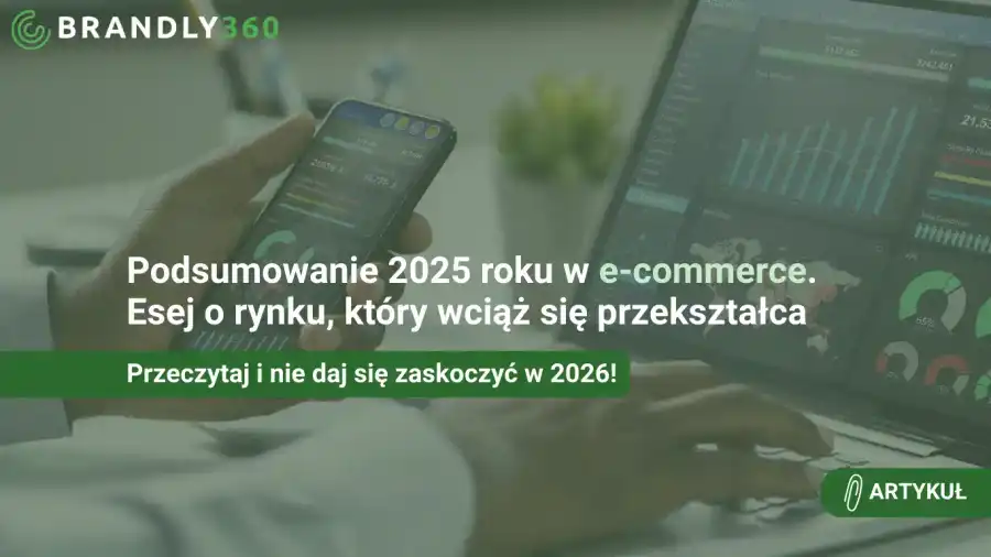E-commerce 2025: między wzrostem a rosnącą złożonością. Podsumowanie roku na blogu Brandly360